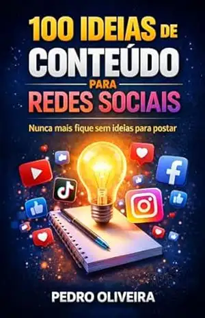100 IDEIAS DE CONTEÚDO PARA REDES SOCIAIS: Nunca mais fique sem ideias para posta – PEDRO OLIVEIRA