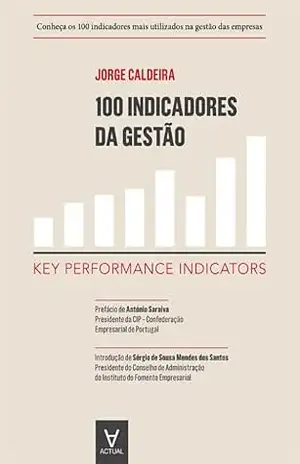100 Indicadores da Gestão – Key Performance Indicators – Jorge Caldeira 100 Indicadores da Gestão – Key Performance Indicators – Jorge Caldeira