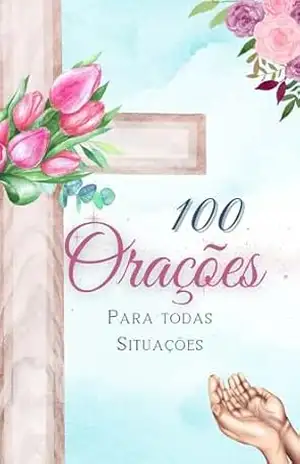 100 Orações: Para Todas Situações – Cursos Agora 100 Orações: Para Todas Situações – Cursos Agora