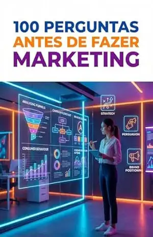 100 Perguntas Antes de Fazer: Marketing: O manual de reflexão essencial para quem busca entender a realidade da profissão – V.A. Dynamics