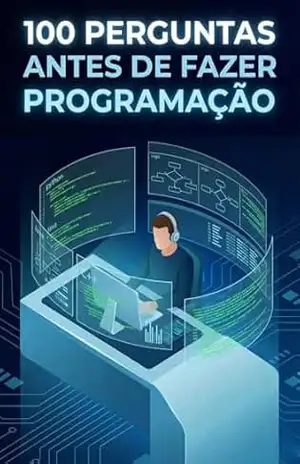 100 Perguntas Antes de Fazer Programação: O manual essencial de reflexão antes de escrever sua primeira linha de código – V.A. Dynamics