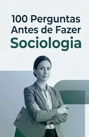 100 Perguntas Antes de Fazer Sociologia: O manual de reflexão essencial para quem deseja entender o mundo através das Ciências Sociais – V.A. Dynamics