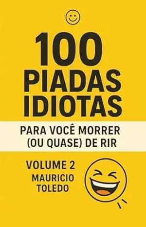 100 Piadas Idiotas Para Você Morrer (Ou Quase) De Rir VOLUME 2 – Mauricio Toledo (COLETÂNEA Piadas Idiotas Para Você Morrer (Ou Quase) De Rir – Mauricio Toledo) – Editora BT