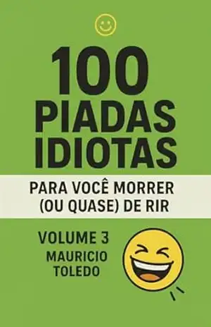 100 Piadas Idiotas Para Você Morrer (Ou Quase) De Rir VOLUME 3 – Mauricio Toledo (COLETÂNEA Piadas Idiotas Para Você Morrer (Ou Quase) De Rir – Mauricio Toledo) – Editora BT