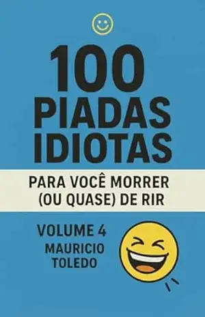 Capa do livro 100 Piadas Idiotas Para Você Morrer (Ou Quase) De Rir VOLUME 4 – Mauricio Toledo (COLETÂNEA Piadas Idiotas Para Você Morrer (Ou Quase) De Rir – Mauricio Toledo) - Editora BT