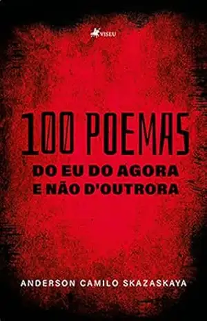 100 poemas do eu do agora e não d’outrora – Anderson Camilo Skazaskaya