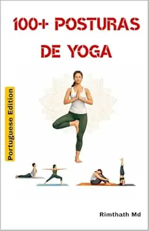 100 Posturas de Yoga: Portuguese Edition (Cura holística) – Rimthath Md