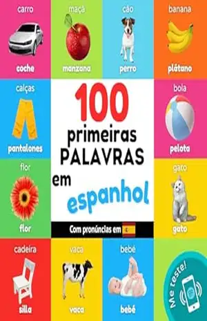 100 primeiras palavras em espanhol: Livro de ilustrações bilingue para crianças: português / espanhol com pronúncias (Aprender espanhol) - YukiSmart 100 primeiras palavras em espanhol: Livro de ilustrações bilingue para crianças: português / espanhol com pronúncias (Aprender espanhol) - YukiSmart