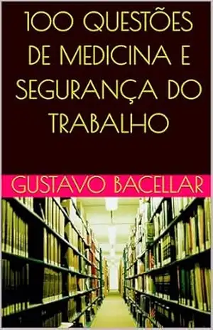 100 QUESTÕES DE MEDICINA E SEGURANÇA DO TRABALHO (MEDICINA DO TRABALHO) – Gustavo Bacellar 100 QUESTÕES DE MEDICINA E SEGURANÇA DO TRABALHO (MEDICINA DO TRABALHO) – Gustavo Bacellar