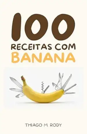 Capa do livro 100 Receitas com Banana - Thiago Rodrigues