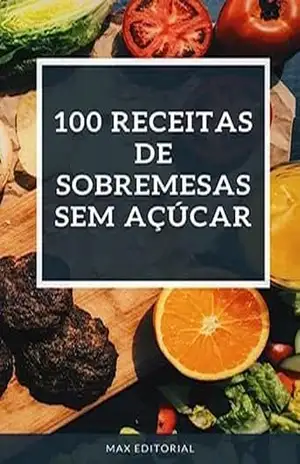 100 Receitas de Sobremesas SEM AÇÚCAR – MAX EDITORIAL