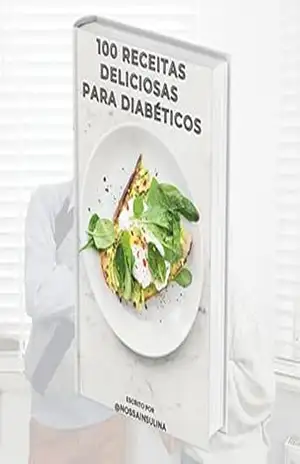 100 RECEITAS DELICIOSAS PARA DIABÉTICOS – Nossa Insulina 100 RECEITAS DELICIOSAS PARA DIABÉTICOS – Nossa Insulina