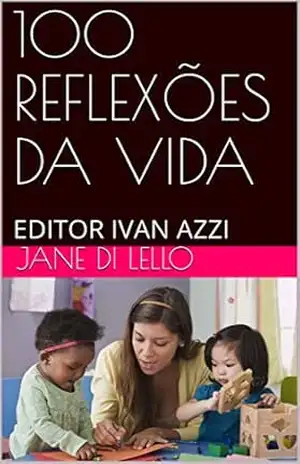 100 REFLEXÕES DA VIDA: EDITOR IVAN AZZI – JANE DI LELLO