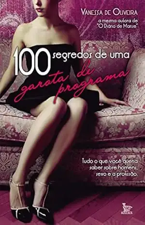 100 segredos de uma garota de programa – Vanessa de Oliveira 100 segredos de uma garota de programa – Vanessa de Oliveira