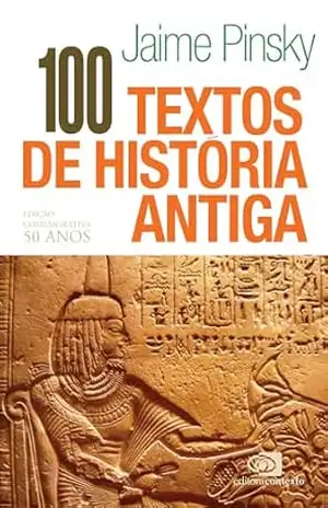 100 textos de história antiga – Jaime Pinsky 100 textos de história antiga – Jaime Pinsky