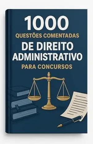 1000 Questões Comentadas de Direito Administrativo Para Concursos – Luiza Mayara