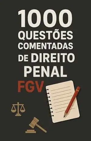 1000 Questões Comentadas de Direito Penal FGV – Luiza Mayara