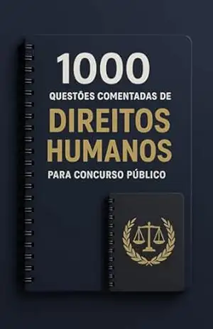 1000 Questões Comentadas de Direitos Humanos Para Concurso Público – Luiza Mayara
