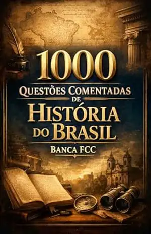 1000 Questões Comentadas de História do Brasil Banca FCC – Luiza Mayara