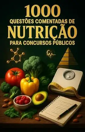 1000 Questões Comentadas de Nutrição Para Concursos Públicos – Luiza Mayara