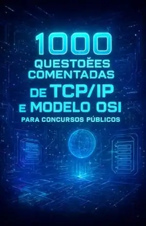 1000 Questões Comentadas de TCP/IP e Modelo OSI Para Concursos Públicos – Luiza Mayara