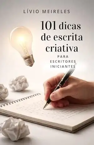 101 dicas de escrita criativa para escritores iniciantes – Lívio Meireles