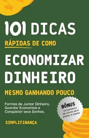 Capa do livro 101 Dicas Rápidas de Como Economizar Dinheiro Mesmo Ganhando Pouco: Formas de Juntar Dinheiro, Guardar Economias e Conquistar seus Sonhos. - SimpliFinança Educação Financeira