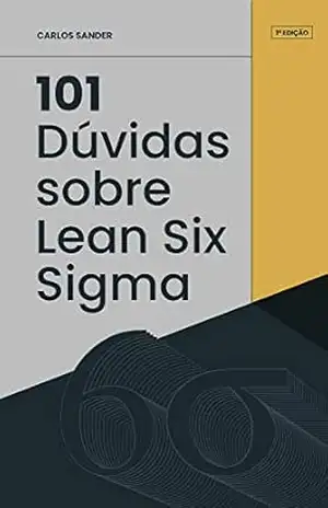 Capa do livro 101 Dúvidas sobre Lean Six Sigma: Principais dúvidas sobre a metodologia - Carlos Sander