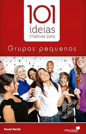 101 idéias criativas para grupos pequenos (101 ideias) – David Merkh