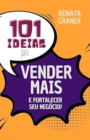 101 Ideias para Vender Mais e Fortalecer o seu Negócio - Renata Graner ...