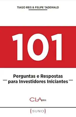 101 Perguntas e Respostas para Investidores Iniciantes – Tiago Reis