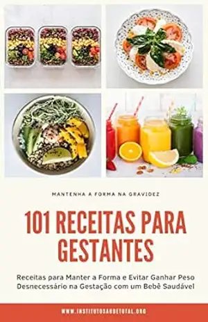 Capa do livro 101 Receitas para Gestantes: Receitas para Manter a Forma e Evitar Ganhar Peso Desnecessário na Gestação com um Bebê Saudável (Mamãe Fit Bebê Saudável Livro 1) - Instituto Saúde Total IST