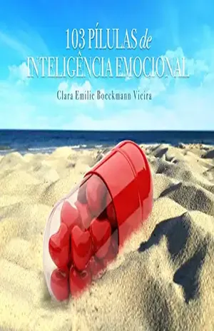 Capa do livro 103 Pílulas de Inteligência Emocional: Um livro para lhe ajudar a desenvolver inteligência emocional em doses práticas - Clara Emilie Boeckmann Vieira