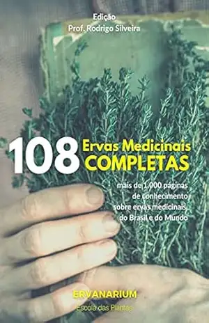 108 ERVAS COMPLETAS: mais de 1.000 páginas de conhecimento sobre ervas medicinais do Brasil e do mundo – Rodrigo Silveira