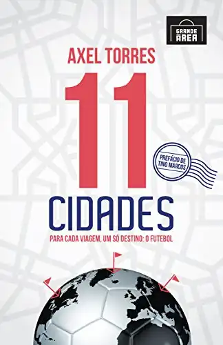 Baixar 11 Cidades: Para cada viagem, um só destino: O Futebol pdf, epub, mobi, eBook