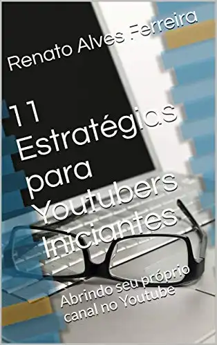 Baixar 11 Estratégias para Youtubers Iniciantes: Abrindo seu próprio canal no Youtube pdf, epub, mobi, eBook