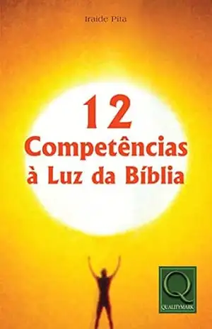 12 Competências a Luz da Bíblia – Iraide Ancelmo Bonfim Pita 12 Competências a Luz da Bíblia – Iraide Ancelmo Bonfim Pita