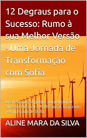 Baixar 12 Degraus para o Sucesso: Rumo à sua Melhor Versão – Uma Jornada de Transformação com Sofia: Descubra os Segredos para Alcançar Sucesso Pessoal e Profissional, Inspirado pela Jornada de Sofia pdf, epub, mobi, eBook