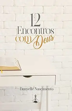 12 Encontros com Deus – Danyelle Nascimento 12 Encontros com Deus – Danyelle Nascimento