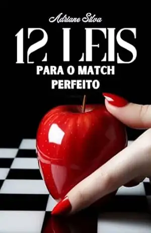 Capa do livro 12 LEIS PARA O MATCH PERFEITO: Desvende os segredos da atração e torne–se irresistível! (ENCICLOPÉDIA DO AMOR E DA RIQUEZA! Livro 1) - Adriane Silva