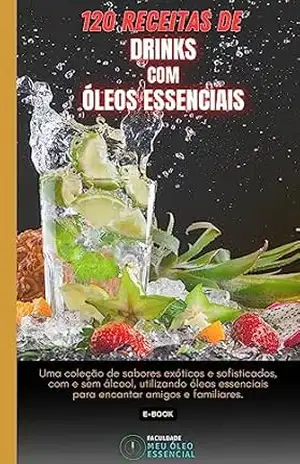 120 Receitas de Drinks com Óleos Essenciais – Rafael Arrais