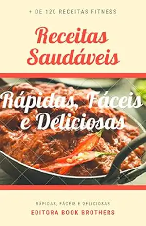 120 Receitas SAUDAVEIS de Salgados: Rápidas, Fáceis e Deliciosas – Editora Book Brothers