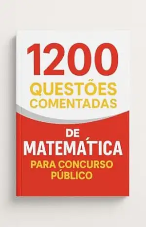 1200 Questões Comentadas de Matemática Para Concurso Público – Luiza Mayara