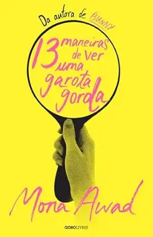 13 maneiras de ver uma garota gorda – Mona Awad 13 maneiras de ver uma garota gorda – Mona Awad