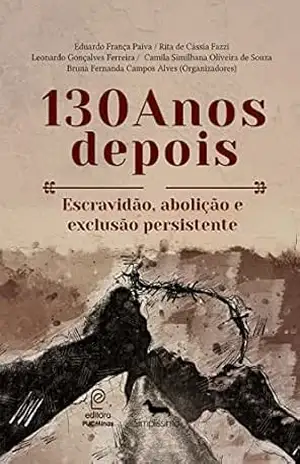 130 Anos depois: Escravidão, abolição e exclusão persistente – Simplíssimo