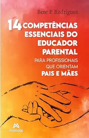 14 competências essenciais do educador parental: para profissionais que orientam pais e mães - Bete P. Rodrigues