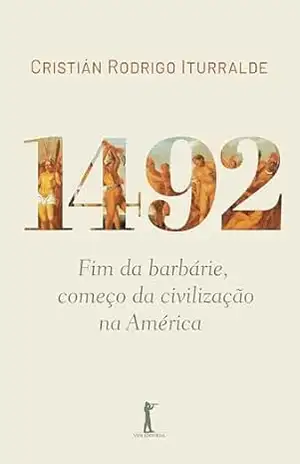 1492: fim da barbárie, começo da civilização na América – Cristián Rodrigo Iturralde