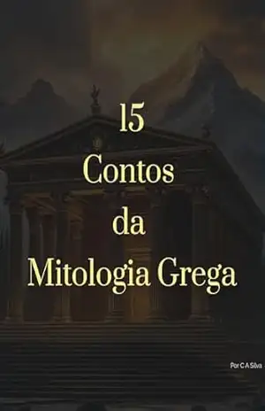 15 Contos da Mitologia Grega – C A Silva 15 Contos da Mitologia Grega – C A Silva