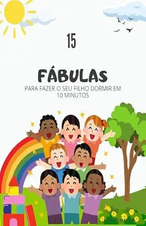 15 FÁBULAS PARA FAZER O SEU FILHO DORMIR EM 10 MINUTOS - LUAN DE SANTANA 15 FÁBULAS PARA FAZER O SEU FILHO DORMIR EM 10 MINUTOS - LUAN DE SANTANA