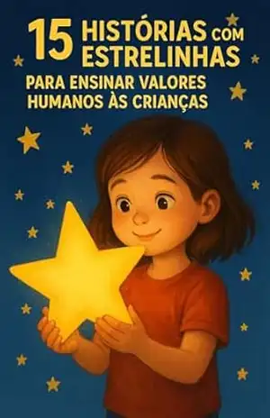 15 Histórias com Estrelinhas para Ensinar Valores Humanos às Crianças: Histórias com Estrelinhas – GECONIAS VIANA MENDES